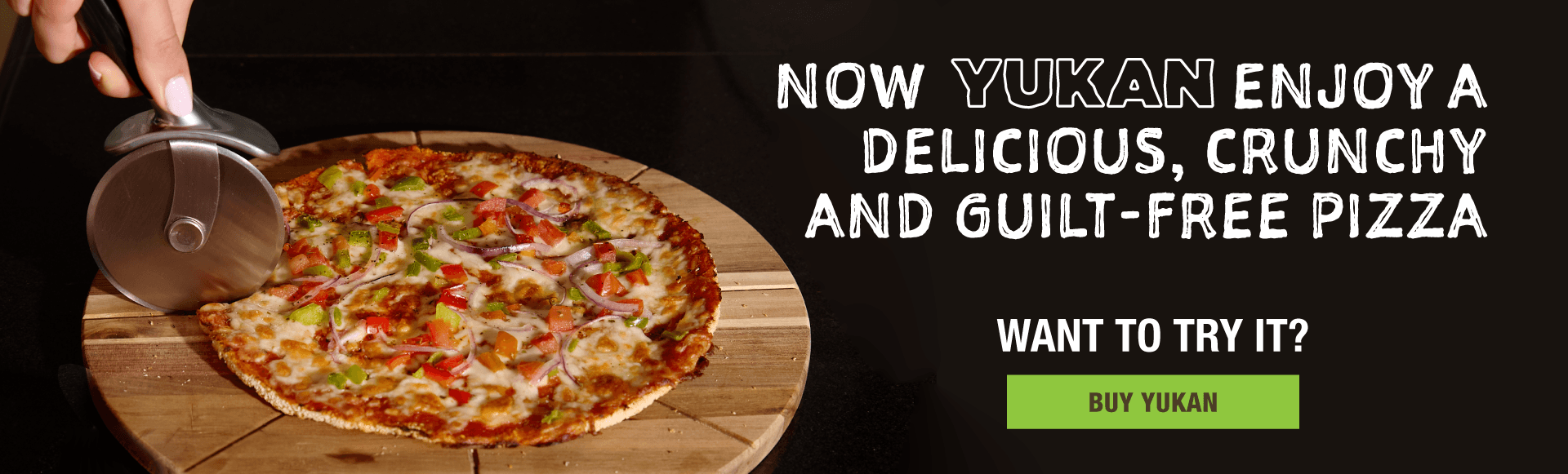 Now YUKAN enjoy a delicious, crunchy guilt-free pizza