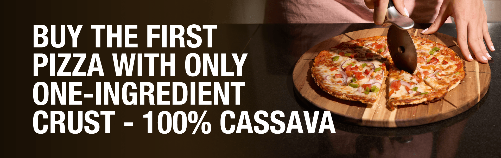 Buy the first pizza with only one ingredient crust 100% cassava